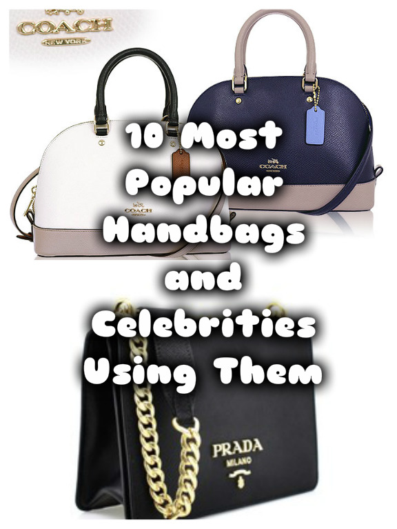 10 Most Popular Handbags and Celebrities Using Them